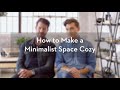 How to Make a Minimalist Space Cozy | Nate + Jeremiah for Living Spaces