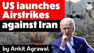 US airstrikes Iran backed militia in Iraq & Syria after drone attacks - Geopolitics Current Affairs