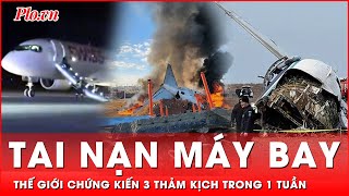 Chưa từng có trong lịch sử: 3 thảm kịch máy bay chỉ trong 1 tuần | Thời sự quốc tế