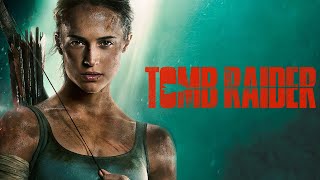 Tomb Raider (2018) Movie || Alicia Vikander, Dominic West, Walton Goggins, || Review \u0026 Facts