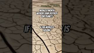 Would A MONTH Without RAIN Destroy Our Planet?