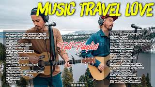 FULL Playlist Music Travel Love Songs - Popular Songs  2021- Best Songs of Music Travel Love 2021