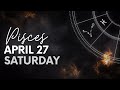 Pisces - Today Horoscope - april 27, 2024