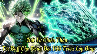 Bất Tử Chiến Thần  , Tôi Buff Cho Đồng Đội 100 Triệu Lớp Giáp