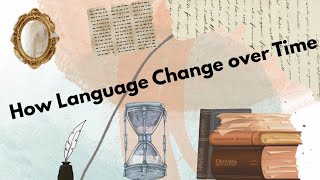 How Languages Change Over Time: The Evolution Never Stops