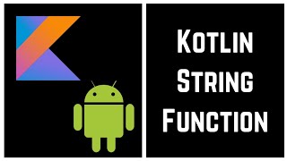 Kotlin Tutorial for Beginners - Kotlin String Function (With Example)