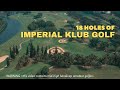 18 HOLES of Imperial Klub Golf