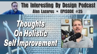 MAXIMIZE Your Potential with Holistic Self-Improvement! Alan Lazaros Comes On Interesting By Design