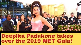 Deepika Padukone takes over the 2019 MET Gala!