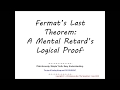 Fermat's Last Theorem; A Mental Retard's Logical Proof