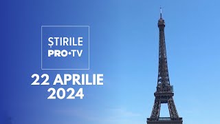 Știrile PRO TV - 22 Aprilie 2024