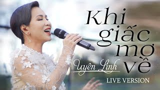 Khi Giấc Mơ Về | Uyên Linh | Live Version