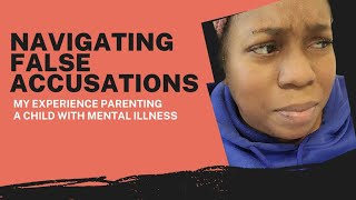 Navigating False Accusations: Parenting a Child with Mental Illness