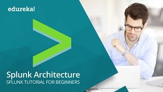 Splunk Architecture | Splunk Tutorial For Beginners | Splunk Training | Splunk Components | Edureka