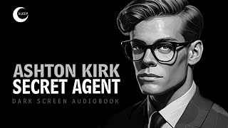 Ashton-Kirk, Secret Agent | Black Screen Audiobook for Sleep