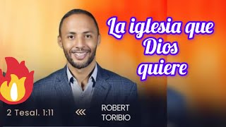 La iglesia que Dios quiere. Pastor Robert Toribio