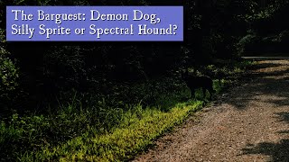 The Barguest: Demon Dog, Silly Sprite or Spectral Hound?