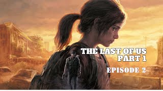 The Last of Us part 1 | PC Gameplay | 4k 60 FPS | No commentary | Episode 2