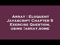 Array : Eloquent Javascript Chapter 5 Exercise Question, using !array.some