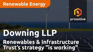 Downing Renewables & Infrastructure Trust strategy "is working"