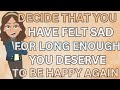 Abraham Hicks- Decide That You Have Felt Sad For Long Enough, You Deserve To Be Happy Again ❤️❤️❤️