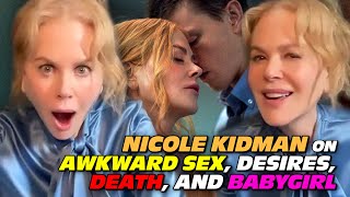 Nicole Kidman 'Babygirl' interview – awkward sex, desires, death and cinema...