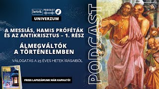 A Messiás, hamis próféták és az Antikrisztus 1.rész: Álmegváltók a történelemben | Hetek Univerzum