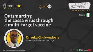 Outsmarting the Lassa Virus through a Multi-target Vaccine - Onyeka Chukwudozie (E24)