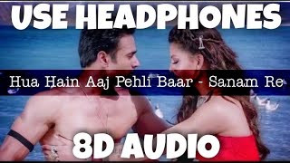 Hua Hain Aaj Pehli Baar - Sanam Re | Armaan Malik & Palak Muchhal | 8D Audio - U Music Tuber 🎧