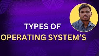 4. TYPES OF OPERATING SYSTEMS