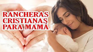 RANCHERAS CRISTIANAS  PARA LAS MADRES | Madrecita querida, madre linda