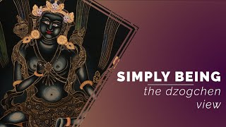 Simply being: the dzogchen view. Zoom 03.2021