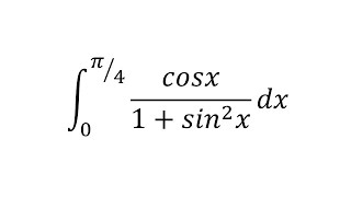 integral of cos x / (1 + sin² x) dx from 0 to π/4