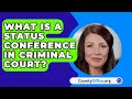 What Is A Status Conference In Criminal Court? - CountyOffice.org