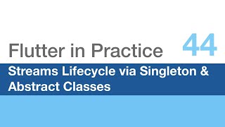 Streams Lifecycle for Managers via Singleton \u0026 Abstract Classes - Flutter in Practice 44