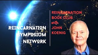 REINCARNATION BOOK CLUB WITH JOHN KOENIG