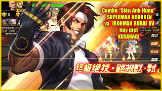 ღ KOF'98UMOL ✪ 【 KUSANAGI 】Comb Siêu Anh Hùng KROHNEN \u0026 RUGAL XV hủy diệt KUSANAGI 🔥