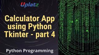 Calculator App using Python Tkinter - part 4 | GUI Programming with Python Training Course | Uplatz