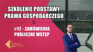 Podstawy prawa gospodarczego #12 - Zamówienia publiczne (wstęp)