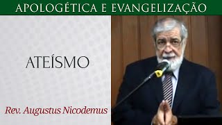 Ateísmo - Rev. Augustus Nicodemus