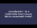 JavaScript : Is a function that calls Math.random() pure?