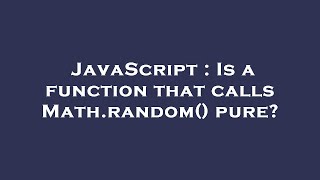 JavaScript : Is a function that calls Math.random() pure?