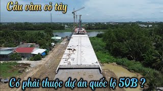 Cầu vàm cỏ tây  thuộc dự án quốc lộ 50B phải không ?