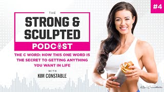 The C Word: How This One Word is the Secret to Getting Anything You Want in Life – Episode 4
