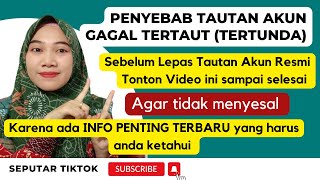 penyebab tautan akun tiktok TERTUNDA, sebelum lepas tautan resmi simak video sampai selesai