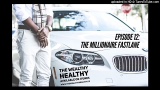 The Wealthy Healthy Podcast: 012 – The Millionaire Fastlane (FF)