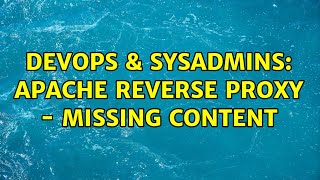 DevOps & SysAdmins: Apache reverse proxy - missing content