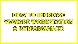 How to increase VMware Workstation 8 performance?