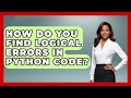 How Do You Find Logical Errors In Python Code? - Python Code School