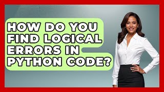 How Do You Find Logical Errors In Python Code? - Python Code School
